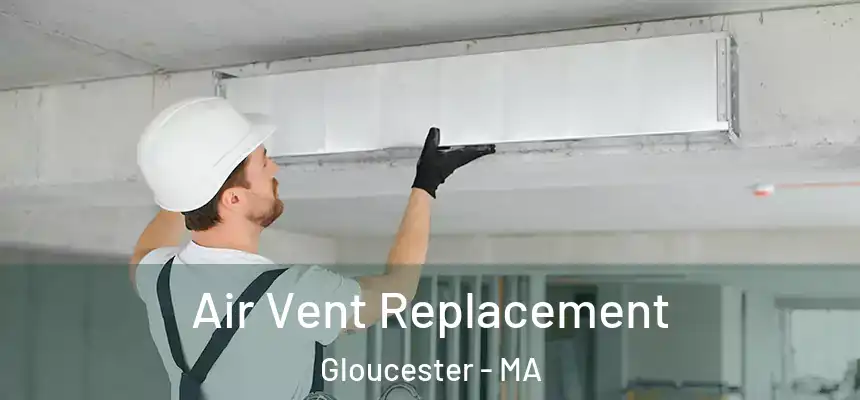 Air Vent Replacement Gloucester - MA