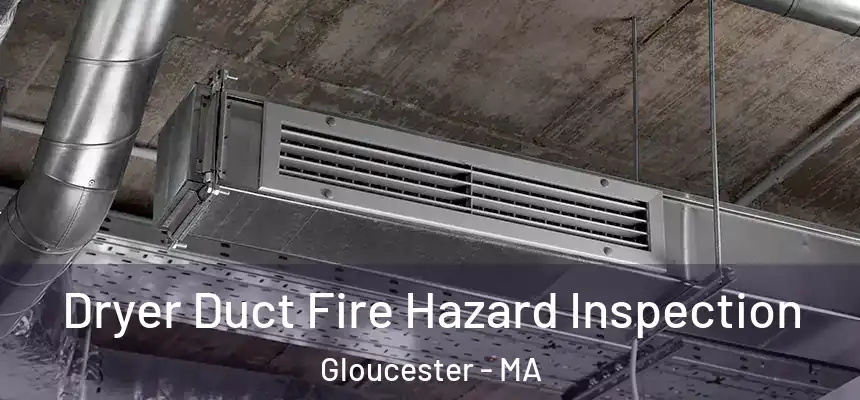  Dryer Duct Fire Hazard Inspection Gloucester - MA