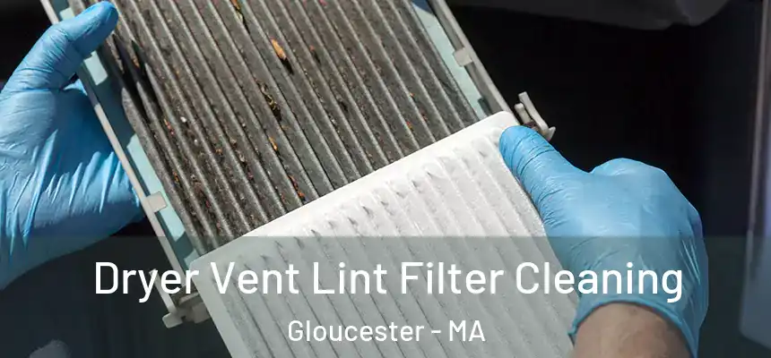  Dryer Vent Lint Filter Cleaning Gloucester - MA