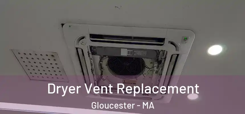 Dryer Vent Replacement Gloucester - MA
