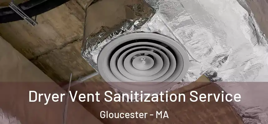  Dryer Vent Sanitization Service Gloucester - MA