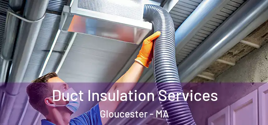 Duct Insulation Services Gloucester - MA