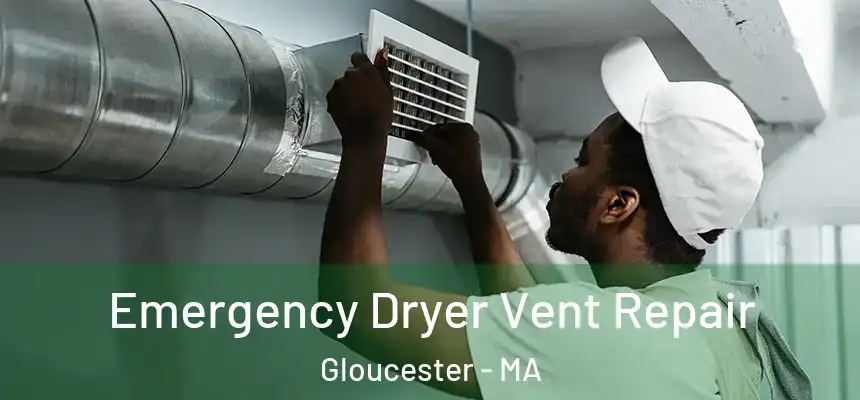 Emergency Dryer Vent Repair Gloucester - MA