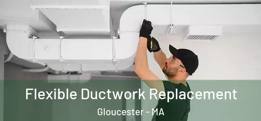 Flexible Ductwork Replacement Gloucester - MA