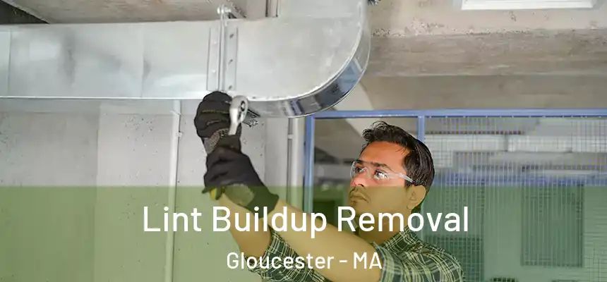 Lint Buildup Removal Gloucester - MA