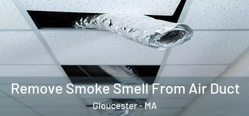 Remove Smoke Smell From Air Duct Gloucester - MA