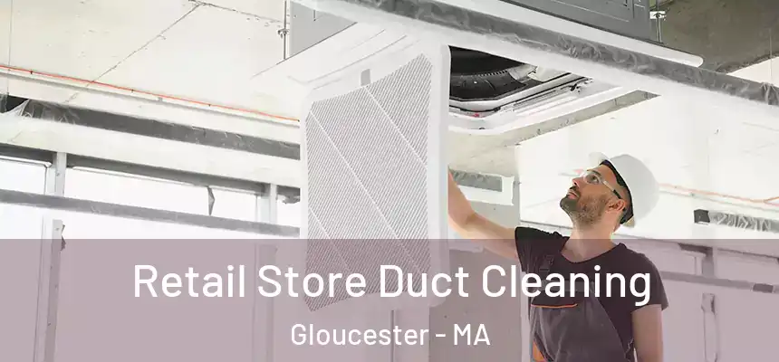  Retail Store Duct Cleaning Gloucester - MA