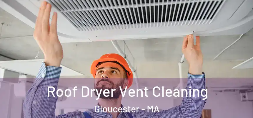  Roof Dryer Vent Cleaning Gloucester - MA