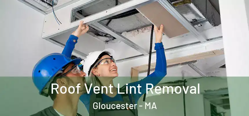 Roof Vent Lint Removal Gloucester - MA