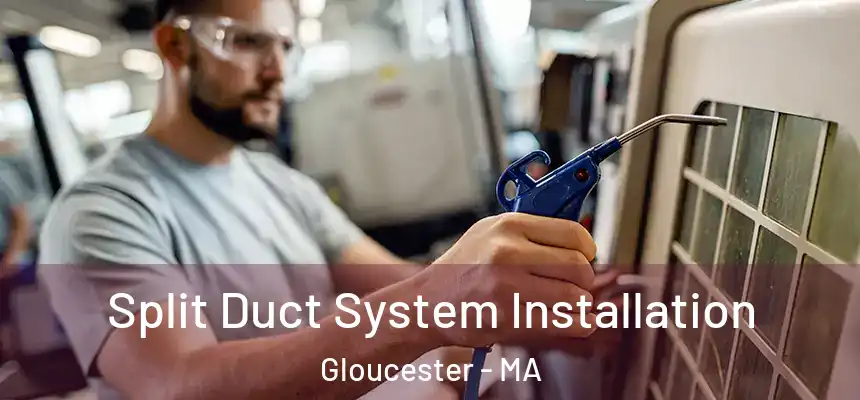  Split Duct System Installation Gloucester - MA