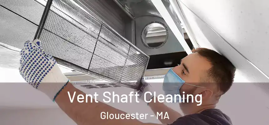 Vent Shaft Cleaning Gloucester - MA