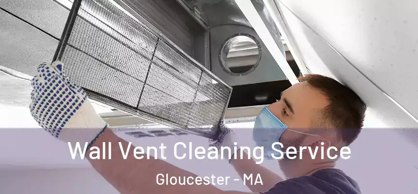 Wall Vent Cleaning Service Gloucester - MA
